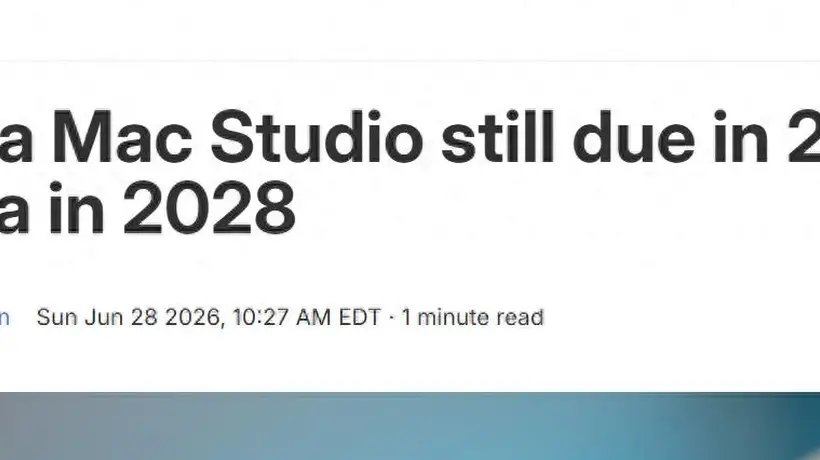 外媒曝光苹果Mac Studio路线图:M5 Ultra版今年见,M7 Ultra版将于2028年到来